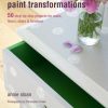 QUICK AND EASY PAINT TRANSFORMATIONS